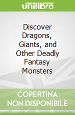 Discover Dragons, Giants, and Other Deadly Fantasy Monsters