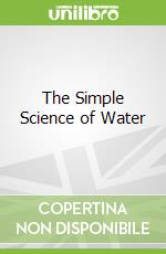 The Simple Science of Water