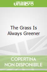 The Grass Is Always Greener
