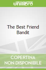 The Best Friend Bandit