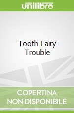 Tooth Fairy Trouble
