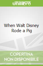 When Walt Disney Rode a Pig