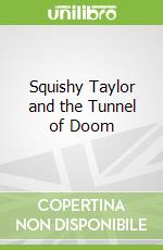 Squishy Taylor and the Tunnel of Doom