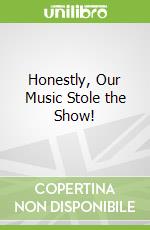 Honestly, Our Music Stole the Show!