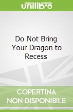 Do Not Bring Your Dragon to Recess