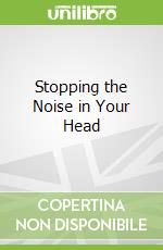 Stopping the Noise in Your Head