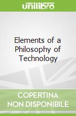 Elements of a Philosophy of Technology libro in lingua di Kapp Ernst, Kirkwood Jeffrey West (EDT), Weatherby Leif (EDT), Wolfe Lauren K. (TRN), Zielinski Siegfried (AFT)