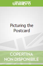 Picturing the Postcard libro in lingua di Cure Monica