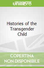 Histories of the Transgender Child libro in lingua di Gill-peterson Julian