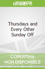 Thursdays and Every Other Sunday Off libro str