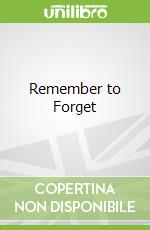 Remember to Forget