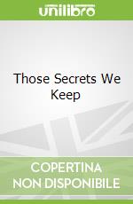 Those Secrets We Keep