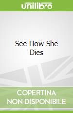 See How She Dies