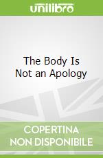 The Body Is Not an Apology