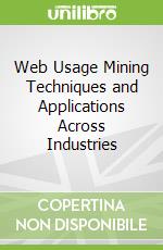 Web Usage Mining Techniques and Applications Across Industries
