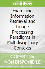 Examining Information Retrieval and Image Processing Paradigms in Multidisciplinary Contexts
