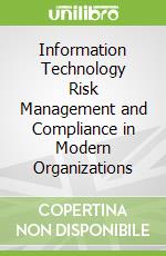 Information Technology Risk Management and Compliance in Modern Organizations
