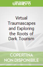 Virtual Traumascapes and Exploring the Roots of Dark Tourism