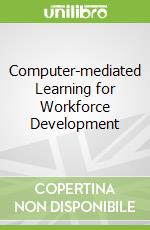 Computer-mediated Learning for Workforce Development