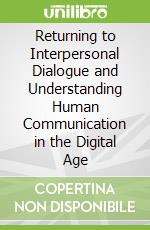Returning to Interpersonal Dialogue and Understanding Human Communication in the Digital Age