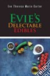 Evie's Delectable Edibles libro in lingua di Carter Eve Theresa Marie