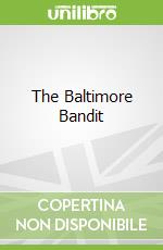 The Baltimore Bandit libro in lingua di Kelly David A., Meyers Mark (ILT)