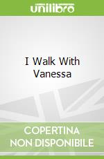 I Walk With Vanessa
