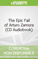 The Epic Fail of Arturo Zamora (CD Audiobook)