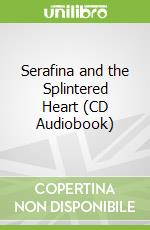 Serafina and the Splintered Heart (CD Audiobook)