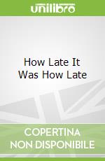 How Late It Was How Late libro str