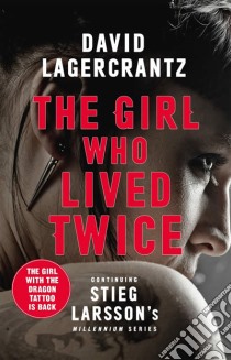 Lagercrantz David  - The Girl Who Lived Twice libro in lingua di LAGERCRANTZ, DAVID