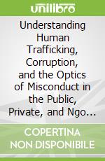 Understanding Human Trafficking, Corruption, and the Optics of Misconduct in the Public, Private, and Ngo Sectors