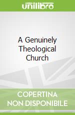 A Genuinely Theological Church