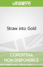 Straw into Gold