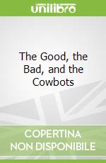 The Good, the Bad, and the Cowbots
