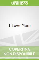 I Love Mom