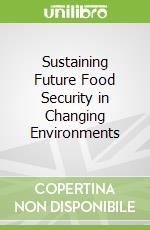 Sustaining Future Food Security in Changing Environments