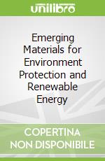 Emerging Materials for Environment Protection and Renewable Energy libro str