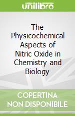 The Physicochemical Aspects of Nitric Oxide in Chemistry and Biology libro in lingua di Likhtenshtein Gertz I.