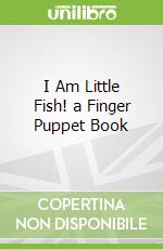 I Am Little Fish! a Finger Puppet Book libro in lingua di Cousins Lucy, Cousins Lucy (ILT)