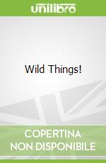 Wild Things!