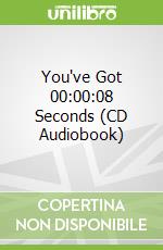 You've Got 00:00:08 Seconds (CD Audiobook)