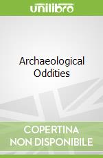 Archaeological Oddities
