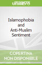 Islamophobia and Anti-Muslim Sentiment