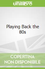 Playing Back the 80s
