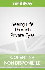Seeing Life Through Private Eyes