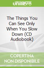 The Things You Can See Only When You Slow Down (CD Audiobook)