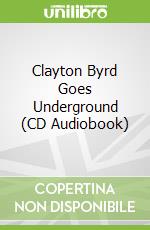 Clayton Byrd Goes Underground (CD Audiobook)