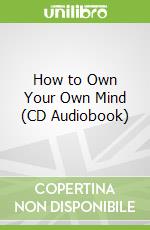 How to Own Your Own Mind (CD Audiobook)