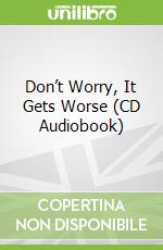 Don’t Worry, It Gets Worse (CD Audiobook)